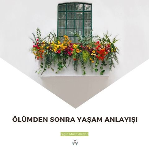Ölümden Sonra Yaşam Anlayışı Nedir?